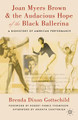 Joan Myers Brown & the Audacious Hope of the Black Ballerina: A Biohistory of American Performance (HC) (2012)