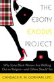 The Ebony Exodus Project: Why Some Black Women Are Walking Out on Religion--And Others Should Too (PB) (2013)
