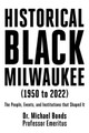 Historical Black Milwaukee (1950 to 2022): The People, Events, and Institutions that Shaped It (PB) (2023)