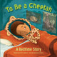 To Be a Cheetah a Bedtime Story (HC) (2023)