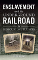 Enslavement and the Underground Railroad in Missouri and Illinois (HC) (2023)