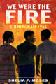 We Were the Fire: Birmingham 1963 (PB) (2024)