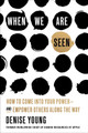 When We Are Seen: How to Come Into Your Power--And Empower Others Along the Way (HC) (2024)