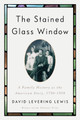 The Stained Glass Window: A Family History as the American Story, 1790-1958 (HC) (2025)