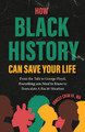 How Black History Can Save Your Life: From the Talk to George Floyd, Everything You Need to Know to Deescalate a Racist Situation (PB) (2025)