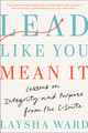 Lead Like You Mean It: Lessons on Integrity and Purpose from the C-Suite (HC) (2025)