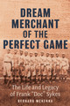 Dream Merchant of the Perfect Game: The Life and Legacy of Frank Doc Sykes (PB) (2025)