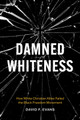 Damned Whiteness: How White Christian Allies Failed the Black Freedom Movement (PB) (2025)