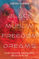 Black Muslim Freedom Dreams: Islamic Education, Pan-Africanism, and Collective Care (PB) (2026)