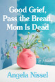 Good Grief, Pass the Bread, Mom Is Dead: A Memoir (PB) (2026)