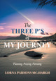 The Three P's of My Journey: Planning, Praying, Pursuing. (HC) (2025)