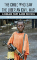 The Child Who Saw the Liberian Civil War: A Dream that Came to Pass (HC) (2025)