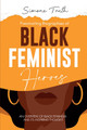 Fascinating Biographies of Black Feminist Heroes: An Overview of Black Feminism and Its Inspiring Thought #1 (PB) (2025)