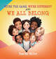 We're the Same, We're Different and We All Belong: A Children's Diversity Book for Kids 3-5, 6-8 That Teaches Kindness, Acceptance & Empathy. Differen (HC) (2023)