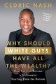 Why Should White Guys Have All the Wealth?: How You Can Become a Millionaire Starting From the Bottom (PB) (2023)