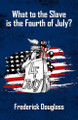 What to the Slave Is the Fourth of July?