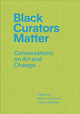 Black Curators Matter: Conversations on Art and Change (PB) (2026)