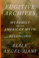 Fugitive Archives: My Family and the American Myth of Belonging (HC) (2026)
