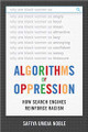 Algorithms of Oppression: How Search Engines Reinforce Racism by Safiya Umoja Noble