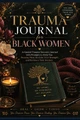 Trauma Journal for Black Women: A Guided Trauma Recovery Journal with Prompts to Help You Process, Heal, Reclaim Your Strength, and Embrace Your Journ (PB) (2026)