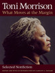 What Moves at the Margin: Selected Nonfiction by Toni Morrison