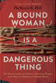 A Bound Woman Is a Dangerous Thing: The Incarceration of African American Women from Harriet Tubman to Sandra Bland