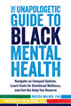 The Unapologetic Guide to Black Mental Health: Navigate an Unequal System, Learn Tools for Emotional Wellness, and Get the Help You Deserve