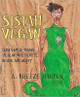 Sistah Vegan: Black Female Vegans Speak on Food, Identity, Health, and Society by A. Breeze Harper & Pattrice Jones