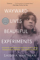 Wayward Lives, Beautiful Experiments: Intimate Histories of Social Upheaval  (PB)