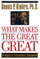 What Makes the Great Great: Strategies for Extraordinary Achievement by Dennis P. Kimbro