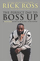 The Perfect Day to Boss Up: A Hustler's Guide to Building Your Empire by Rick Ross & Neil Martinez-Belkin