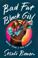 Bad Fat Black Girl: Notes from a Trap Feminist by Sesali Bower