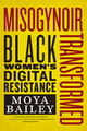 Misogynoir Transformed: Black Women's Digital Resistance (Intersections #18) by Moya Bailey