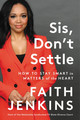 Sis, Don't Settle: How to Stay Smart in Matters of the Heart by Faith Jenkins