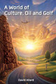 A World of Culture, Oil and Golf (PB) (2016)