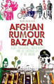 Afghan Rumour Bazaar: Secret Sub-Cultures, Hidden Worlds and the Everyday Life of the Absurd (PB) (2014)