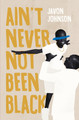 Ain't Never Not Been Black (PB) (2020)
