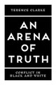 An Arena of Truth: Conflict in Black and White (PB) (2019)