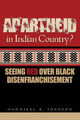 Apartheid in Indian Country: Seeing Red Over Black Disenfranchisement (PB) (2012)