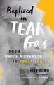 Baptized in Tear Gas: From White Moderate to Abolitionist (PB) (2021)