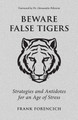 Beware False Tigers: Strategies and Antidotes for an Age of Stress (PB) (2021)