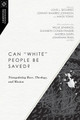 Can White People Be Saved?: Triangulating Race, Theology, and Mission #12 (PB) (2018)
