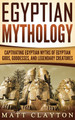 Egyptian Mythology: Captivating Egyptian Myths of Egyptian Gods, Goddesses, and Legendary Creatures (HC) (2020)