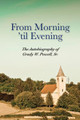 From Morning 'til Evening: The Autobiography of Grady W. Powell, Sr. (PB) (2015)