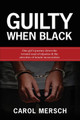 Guilty When Black: One Girl's Journey Down the Twisted Road of Injustice & The Atrocities of Female Incarceration (PB) (2020)
