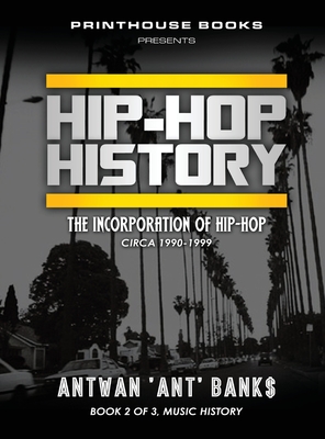 HIP-HOP History (Book 2 of 3): The Incorporation of Hip-Hop: Circa