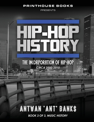 Hip-Hop History (Book 3 of 3): The Incorporation of Hip-Hop: Circa