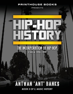 HIP-HOP History (Book 2 of 3): The Incorporation of Hip-Hop: Circa