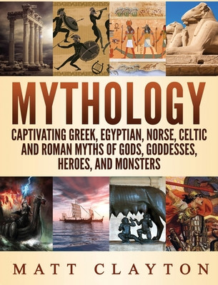 Mythology: Captivating Greek, Egyptian, Norse Celtic and Roman