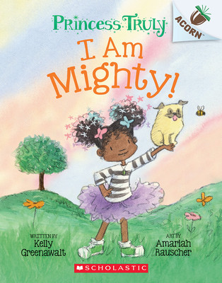 I Am Mighty: An Acorn Book (Princess Truly #6) (PB) (2022)
